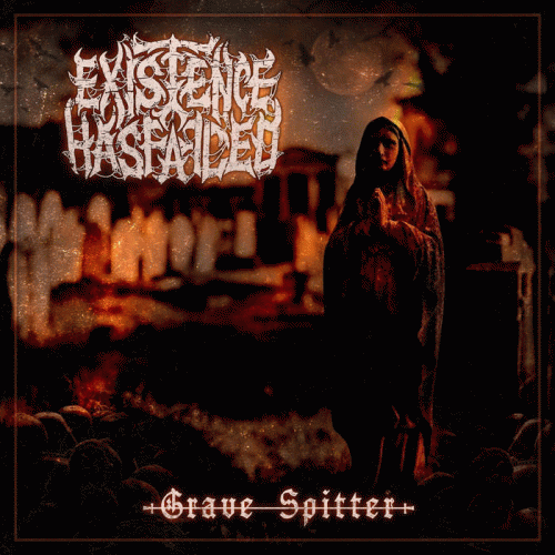 Existence Has Failed : Grave Spitter